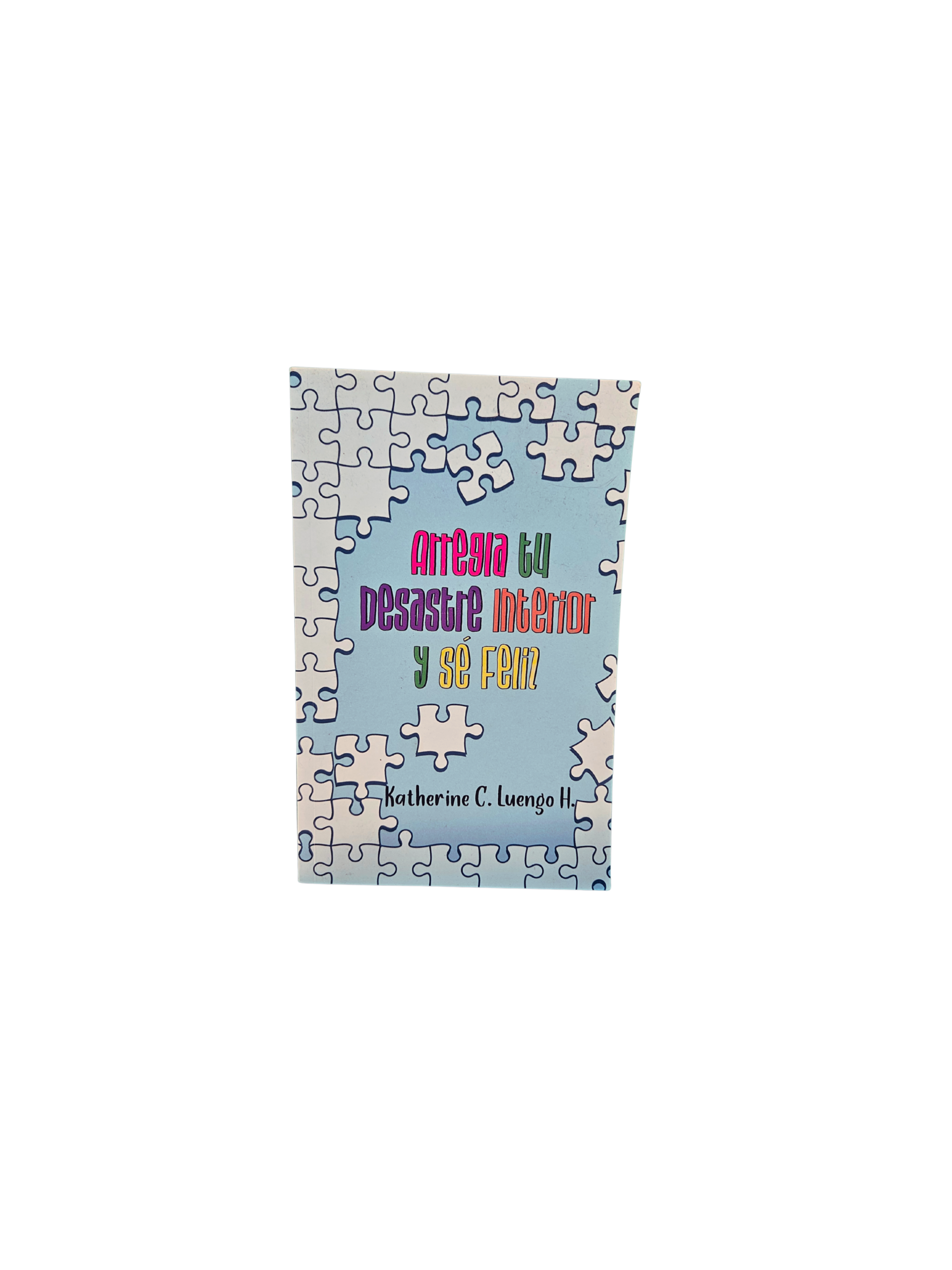 Arregla tu Desastre Interior y Sé Feliz